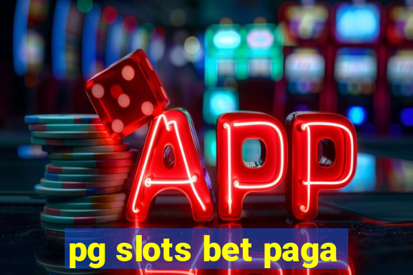 pg slots bet paga